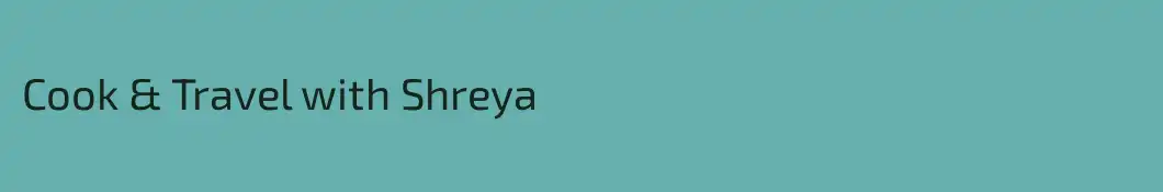 Cook & Travel with Shreya